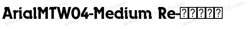 ArialMTW04-Medium Re字体转换